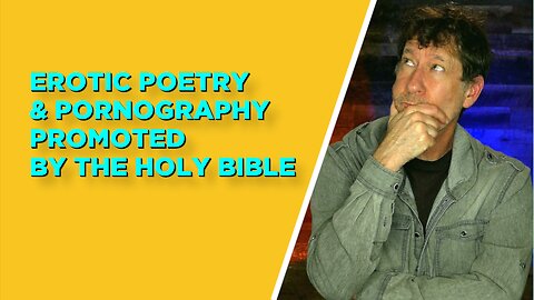 EROTIC POETRY & PORNOGRAPHY PROMOTED IN THE HOLY BIBLE