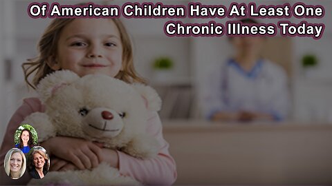 54% Of American Children Have At Least One Chronic Illness Today