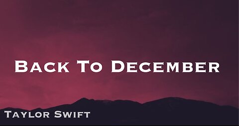 Back To December Taylor Swift (lyrics)
