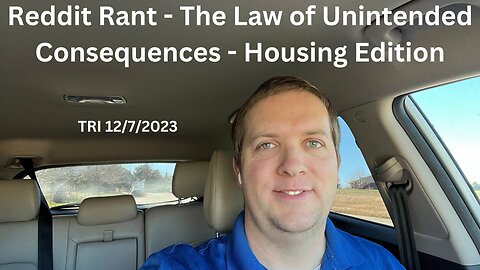Reddit Rant - The Law of Unintended Consequences - Housing Edition