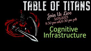 Table of Titans- Cognitive infrastructure 3/9/23