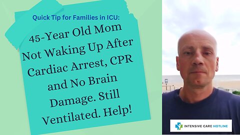 45-Year Old Mom Not Waking Up After Cardiac Arrest, CPR and No Brain Damage, Still Ventilated. Help!