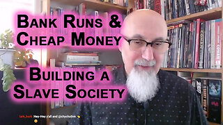 Bank Runs & Cheap Money, Canada's Collapsing Economy: War With China & Building a Slave Society