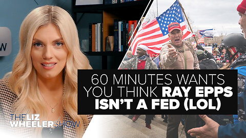 60 Minutes Wants You Think Ray Epps Isn’t a Fed (LOL) | Ep. 322
