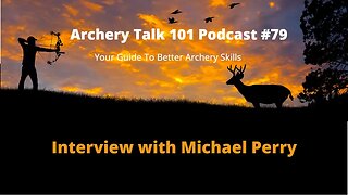Archery Talk 101 Podcast #79 - interview with Michael Perry