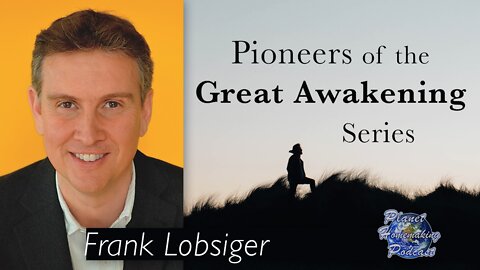 Pioneers of The Great Awakening Series - Session 7: Frank Lobsiger
