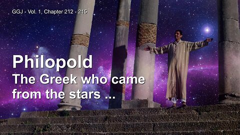 Philopold... The Greek who came from the Stars ❤️ Jesus reveals the Great Gospel of John thru Jakob Lorber