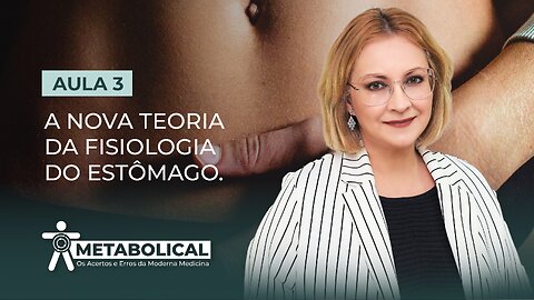 Aula 3/7 – A Nova Teoria da Fisiologia do Estômago.