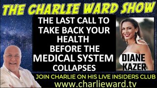 TAKE BACK YOUR HEALTH BEFORE THE MEDICAL SYSTEM COLLAPSES WITH DIANE KAZER & CHARLIE WARD