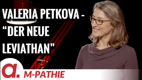 M-PATHIE – Zu Gast heute: Valeria Petkova “Der neue Leviathan”