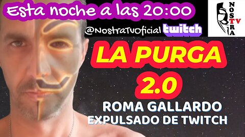 🔴NOSTRA TV 🔴 LA PURGA 2.0 / Roma Gallardo expulsado de Twitch