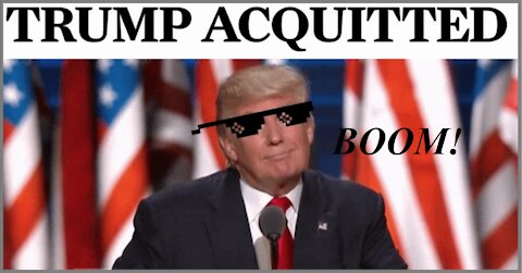 BOOM! PRESIDENT DONALD J. TRUMP: ACQUITTED, AGAIN!