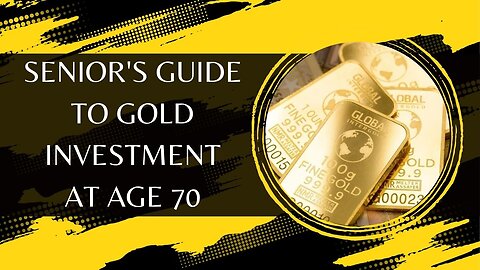 Senior's Guide to Gold Investment at Age 70