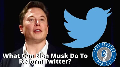 “What Can Elon Musk Do To Reform Twitter?”