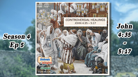 John 4:46-5:17 - Controversial Healings - HIG S4 Ep5