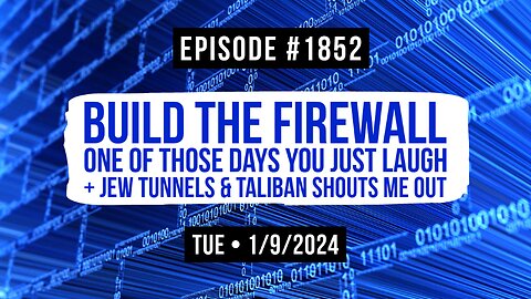 Owen Benjamin | #1852 Build The Firewall - One Of Those Days You Just Laugh + Jew Tunnels & Taliban Shouts Me Out