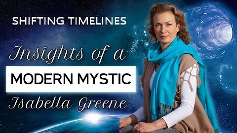 SHIFTING TIMELINES w. Isabella Greene from Insights of a Modern Mystic.