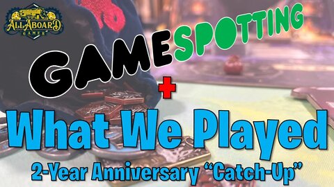 AllAboardGamer's 2-Year Anniversary | GameSpotting + What We Played w/Branden!
