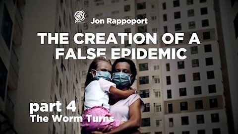 The Creation of a False Epidemic by Jon Rappoport Part 4 of 5 – The Worm Turns with Jon Rappoport