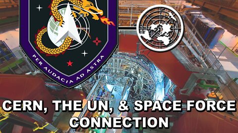 CERN the UN & Space Force Connection!📡