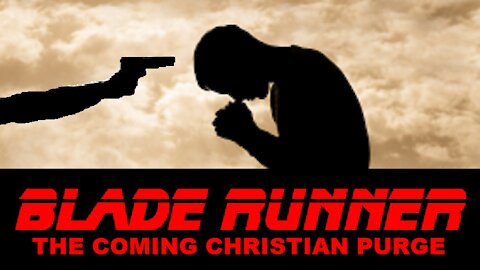 BLADREUNNER The Coming Christian Purge.