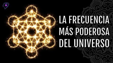 La Frecuencia Mas Poderosa Del Universo