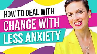 How to Deal with Change with Less Anxiety