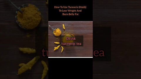 Weight Loss: How To Use Turmeric (Haldi) To Lose Weight And Burn Belly Fat#weightloss