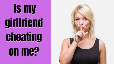IS MY GIRLFRIEND CHEATING ON ME? Signs she is cheating on you I Addiction to cheating & social media
