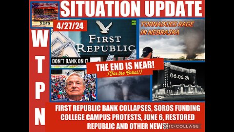 Situation Update: The End Is Near For The Cabal! Republic First Bank Collapses! Soros Funding Campus Protests! June 6! The Day of Storms With Raging Tornadoes! Restored Republic! - WTPN