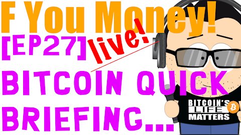 F You Money! [E27] Bitcoin Quick Briefing... Turns Out To Be a Looooonnngg One! 🤪🤣