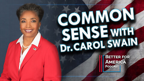 Better For America: Common Sense with Dr. Carol Swain