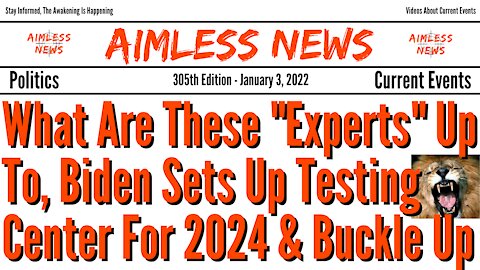What Are These "Experts" Up To, Biden Sets Up Testing Center For 2024 & Buckle Up For A Wild Year