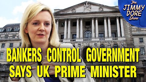 I Found Out The Banks Run Everything - Former U.K. Prime Minister Liz Truss