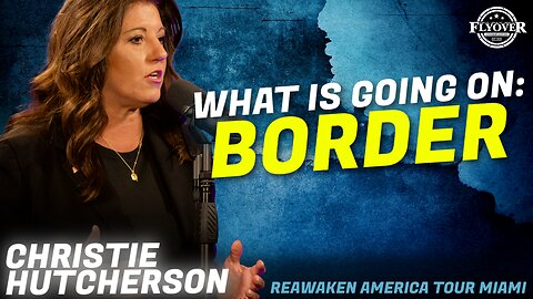 FROM THE FRONT LINES: What is Going on at the Border? - Christie Hutcherson | ReAwaken America Miami