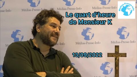 Edition du Quart d'heure de Monsieur K du mardi 13 septembre 2022