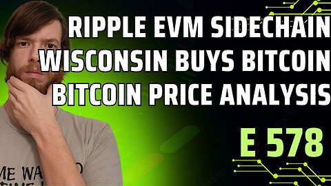 Ripple EVM Sidechain, Wisconsin Buys Bitcoin, Bitcoin Price Analysis E578 #grt #xrp #algo #ankr #btc