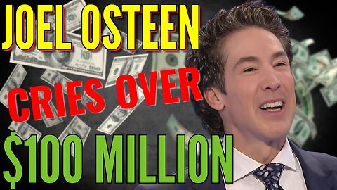 The $100 Million Reason Joel Osteen Was In Tears