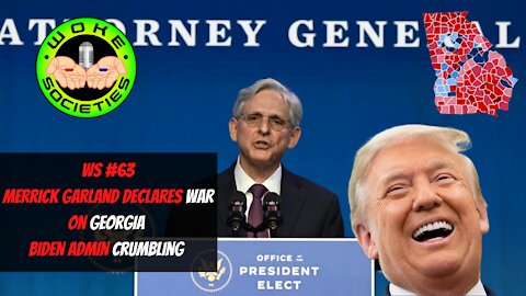 WS#63 Merrick Garland Declares War On Georgia, Biden Admin Crumbling