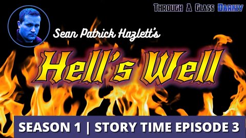 Hell's Well by Sean Patrick Hazlett (Story Time Episode 3)