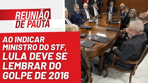 STF: Lula deve lembrar do golpe ao indicar ministro - Reunião de Pauta nº 1.081 - 14/11/22