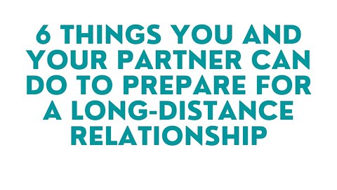 6 Things You And Your Partner Can Do To Prepare For a Long-Distance Relationship