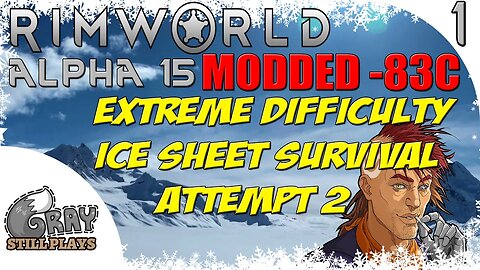 Rimworld Alpha 15 Modded Extreme Difficulty Ice Sheet Survival Scenario | Coldest Map Ever | Ep 1