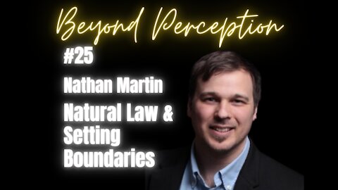 #25 | Natural Law & Commercial Law: How it's Understanding Enables True Boundaries | Nathan Martin