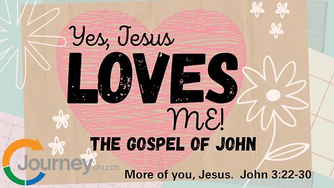 More of you, Jesus. John 3:22-30