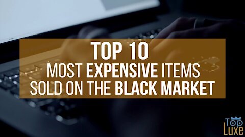 TOP 10 Most Expensive ITEMS SOLD ON THE BLACK MARKET