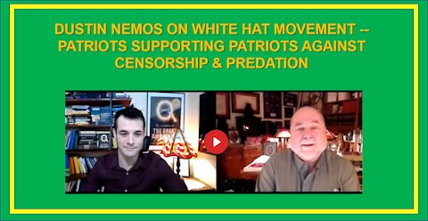 DUSTIN NEMOS ON WHITE HAT MOVEMENT -- PATRIOTS SUPPORTING PATRIOTS AGAINST CENSORSHIP & PREDATION