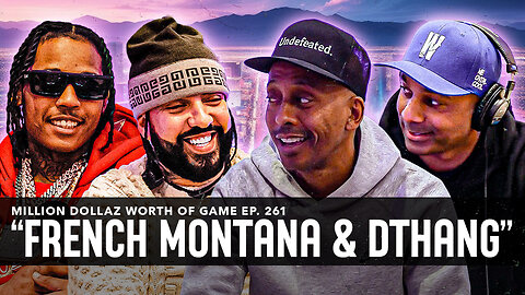 FRENCH MONTANA & DTHANG: MILLION DOLLAZ WORTH OF GAME EPISODE 261