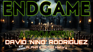 ENDGAME APPROACHING - DAVID "NINO" RODRIGUEZ with ALPHA & UNTOLD HISTORY - EP.228