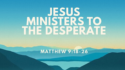 Jesus Ministers to the Desperate